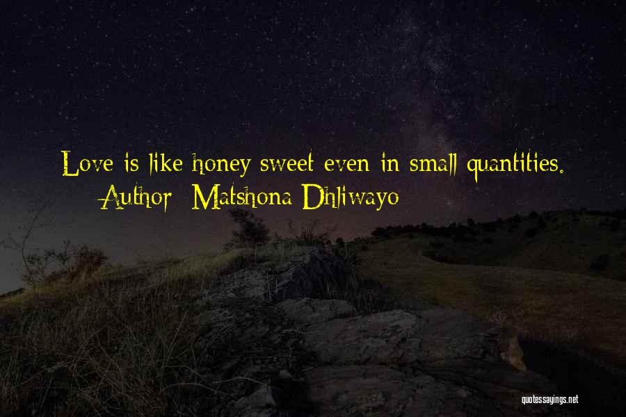 Honey My Love So Sweet Quotes By Matshona Dhliwayo