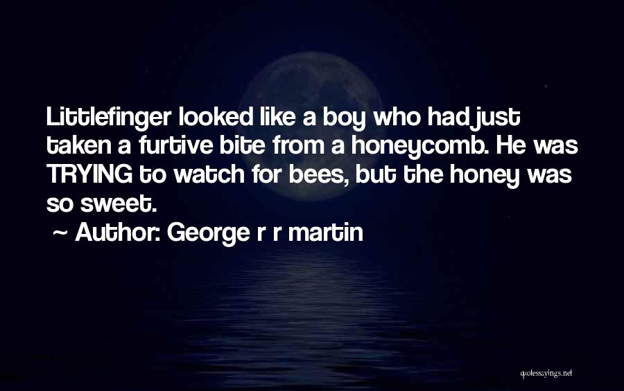 Honey Quotes By George R R Martin