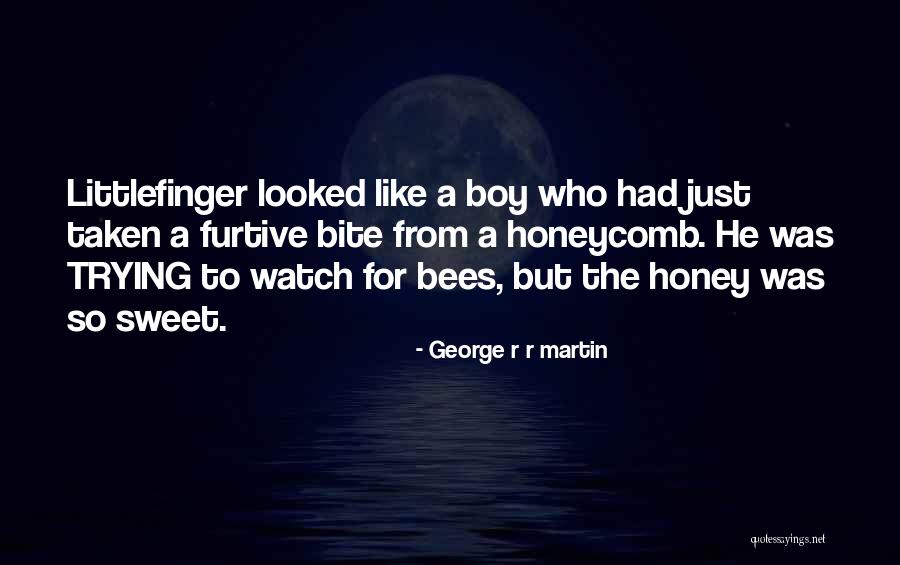 Honey Quotes By George R R Martin