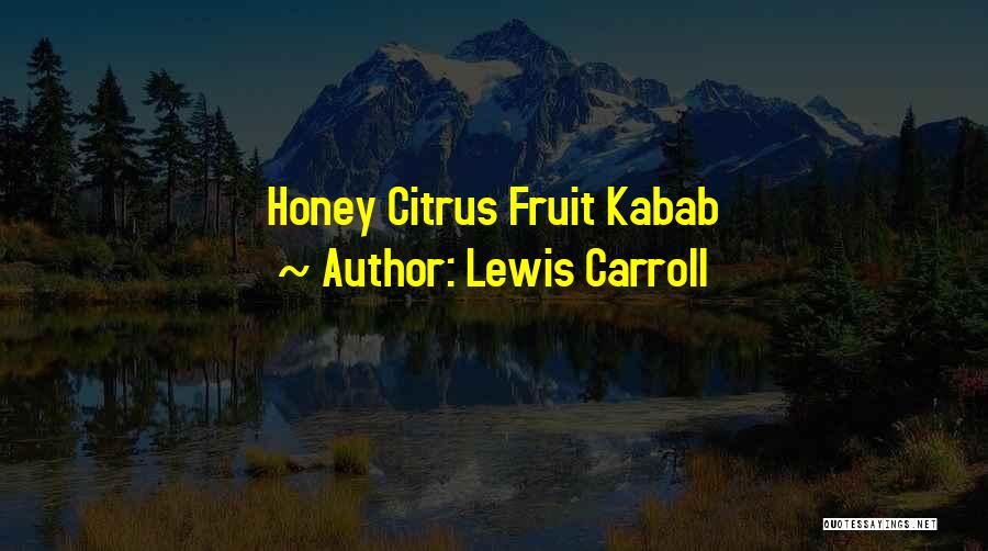 Honey Quotes By Lewis Carroll