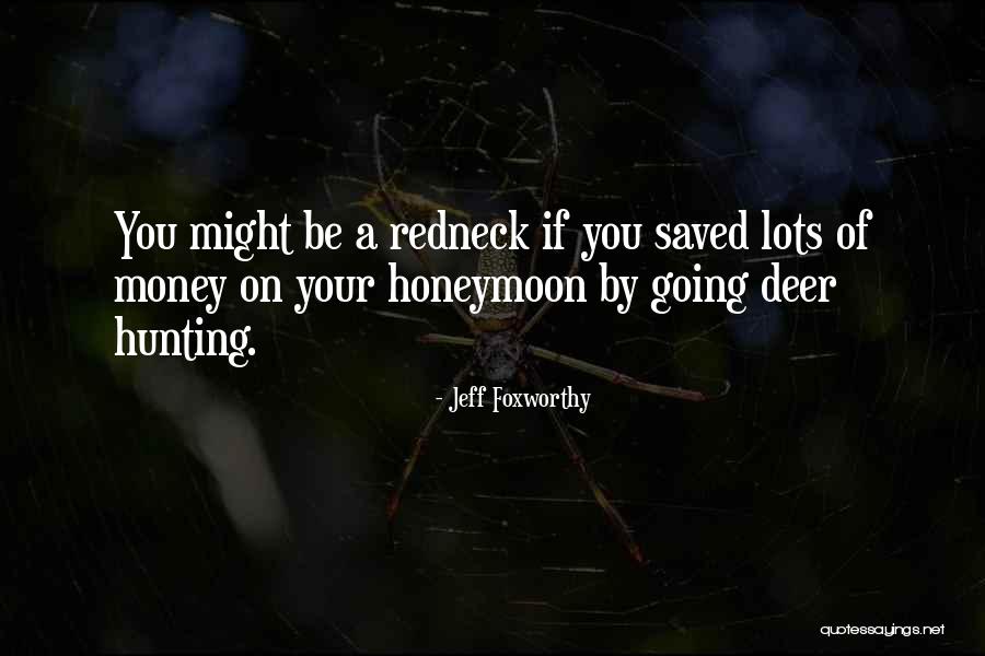 Honeymoon Money Quotes By Jeff Foxworthy Honeymoon Money Quotes By Jeff Foxworthy