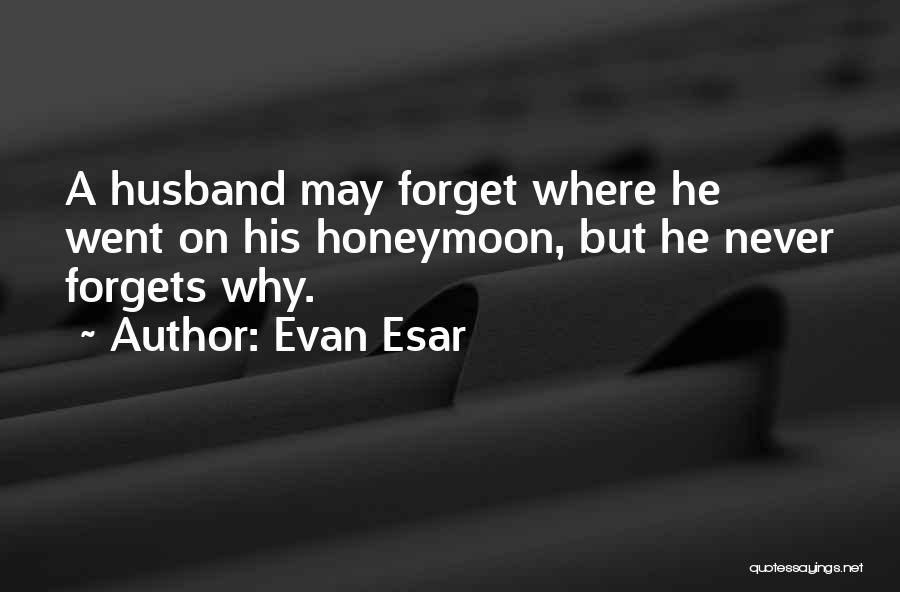 Honeymoon Quotes By Evan Esar