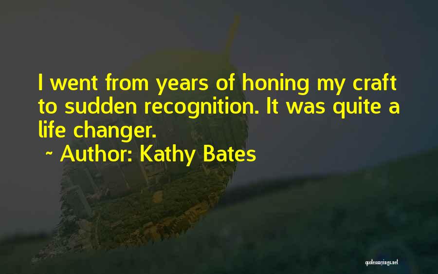 Honing Quotes By Kathy Bates