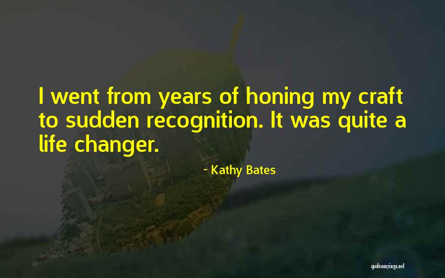 Honing Quotes By Kathy Bates