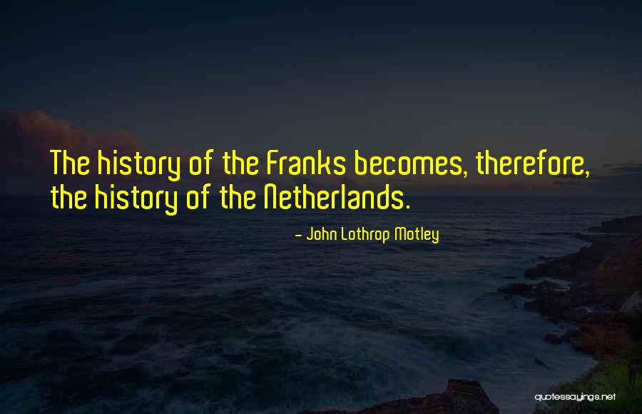 Honohan Quotes By John Lothrop Motley Honohan Quotes By John Lothrop Motley