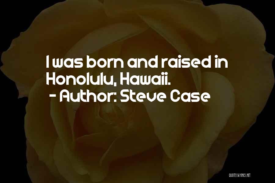 Honolulu Hawaii Quotes By Steve Case