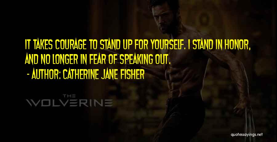 Honor And Courage Quotes By Catherine Jane Fisher