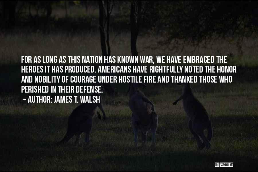 Honor And Courage Quotes By James T. Walsh