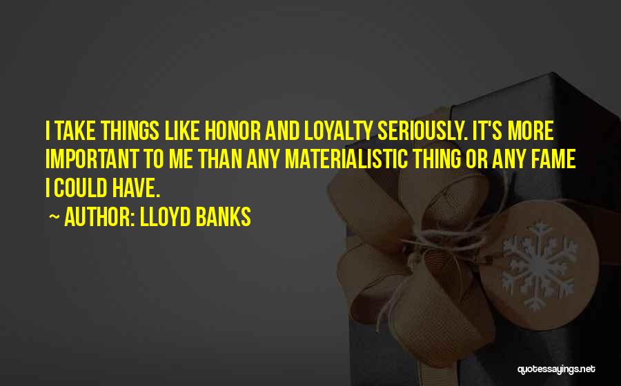 Honor And Loyalty Quotes By Lloyd Banks