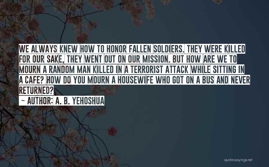 Honor Soldiers Quotes By A. B. Yehoshua