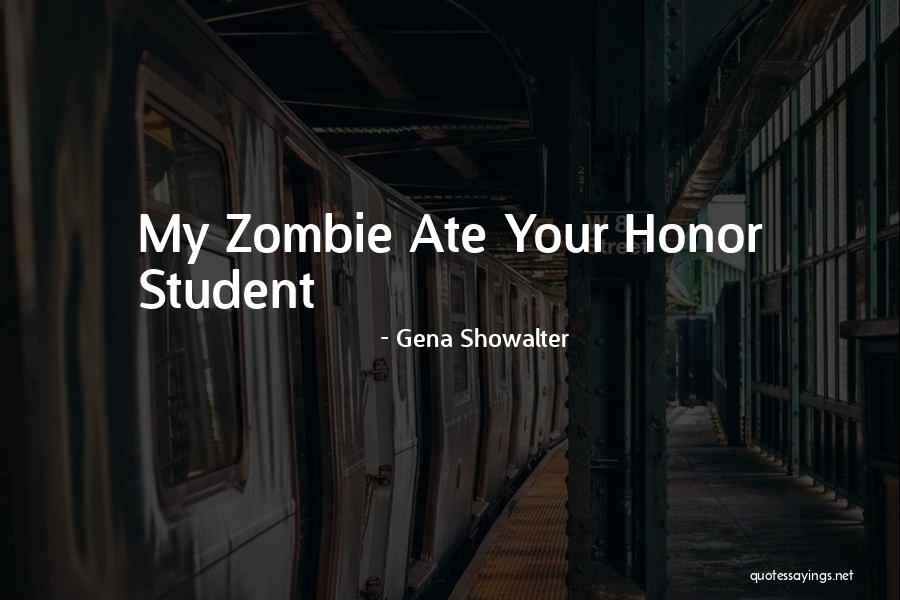 Honor Student Quotes By Gena Showalter Honor Student Quotes By Gena Showalter