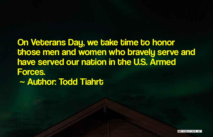 Honor Those Who Serve Quotes By Todd Tiahrt