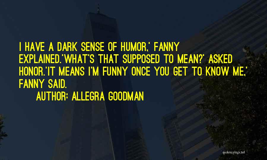 Honor To Know You Quotes By Allegra Goodman