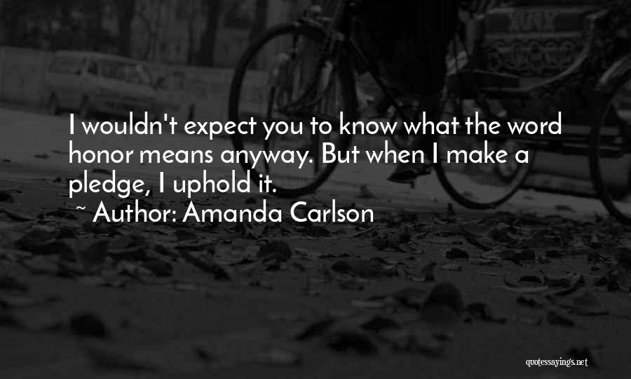 Honor To Know You Quotes By Amanda Carlson