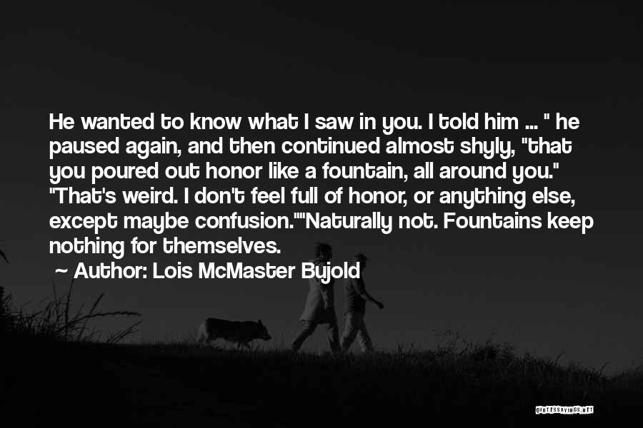 Honor To Know You Quotes By Lois McMaster Bujold