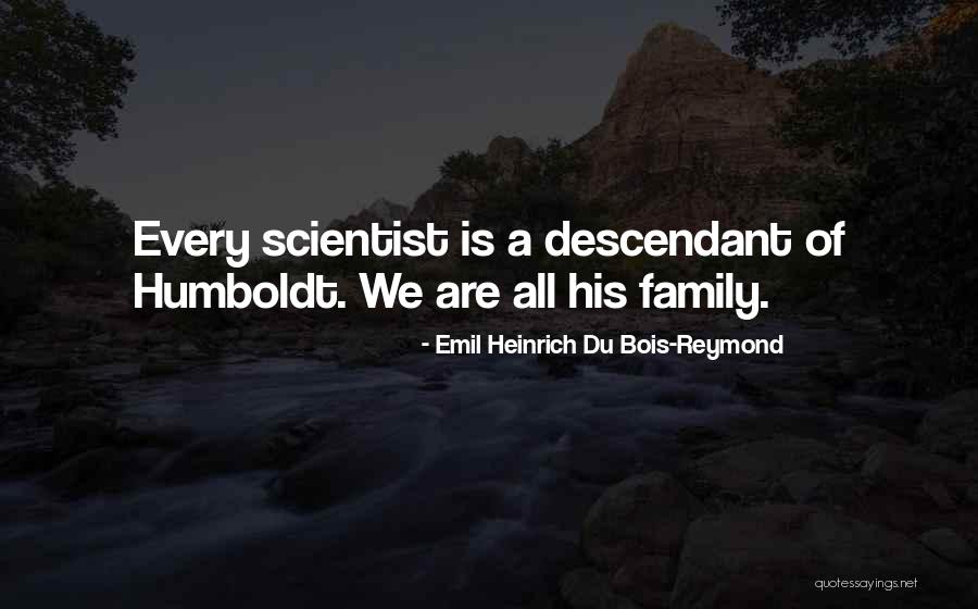 Honor Your Family Quotes By Emil Heinrich Du Bois-Reymond Honor Your Family Quotes By Emil Heinrich Du Bois-Reymond