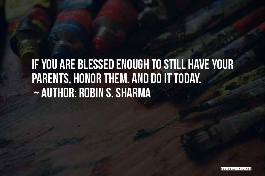 Honor Your Parents Quotes By Robin S. Sharma