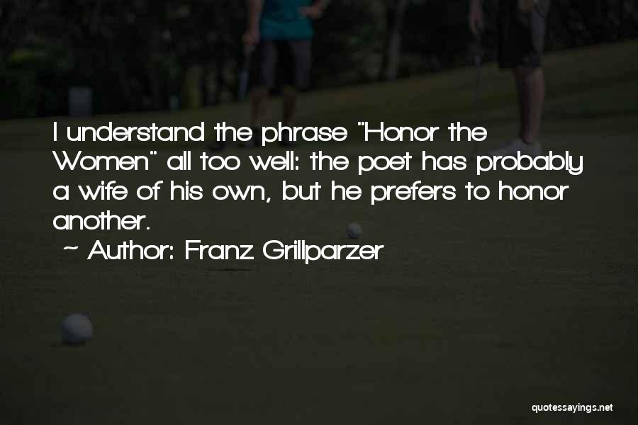 Honor Your Wife Quotes By Franz Grillparzer