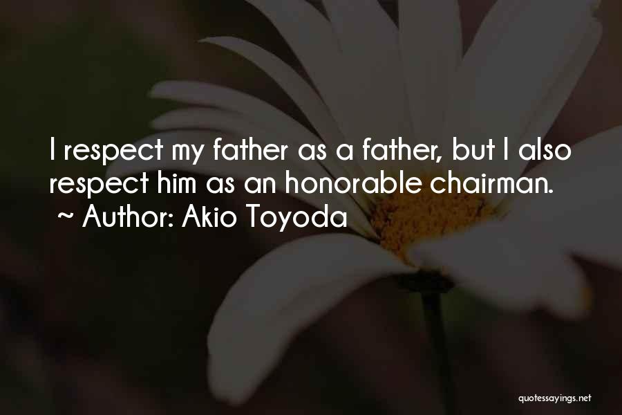 Honorable Father Quotes By Akio Toyoda