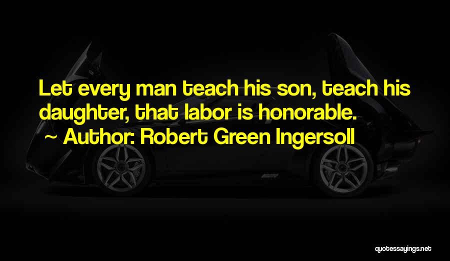 Honorable Man Quotes By Robert Green Ingersoll