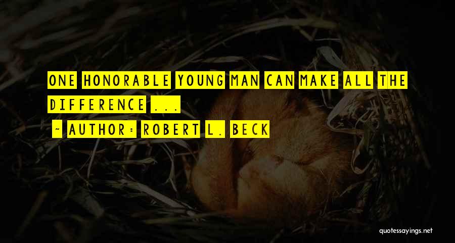 Honorable Man Quotes By Robert L. Beck