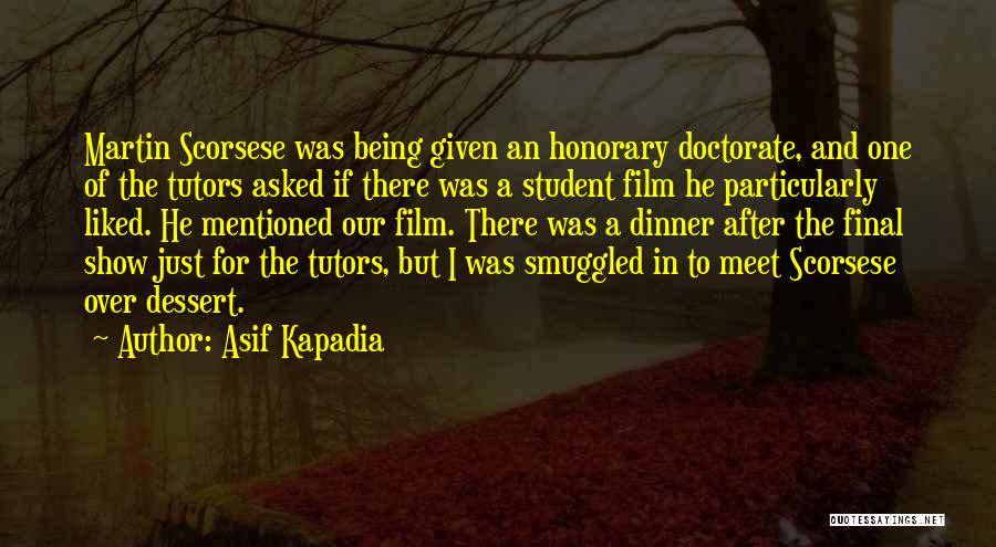 Honorary Doctorate Quotes By Asif Kapadia