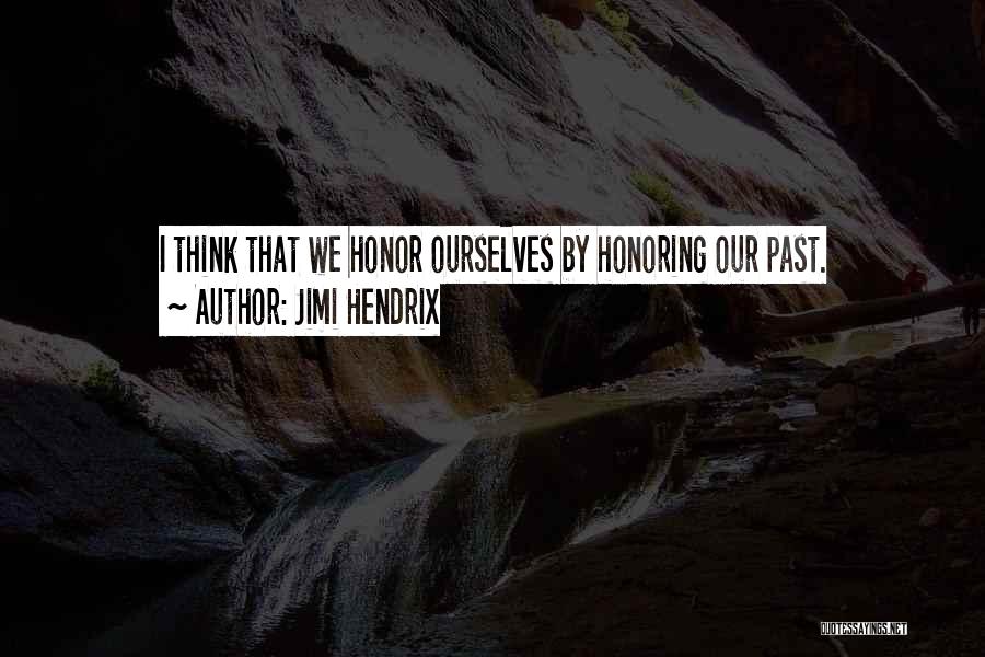 Honoring Our Past Quotes By Jimi Hendrix