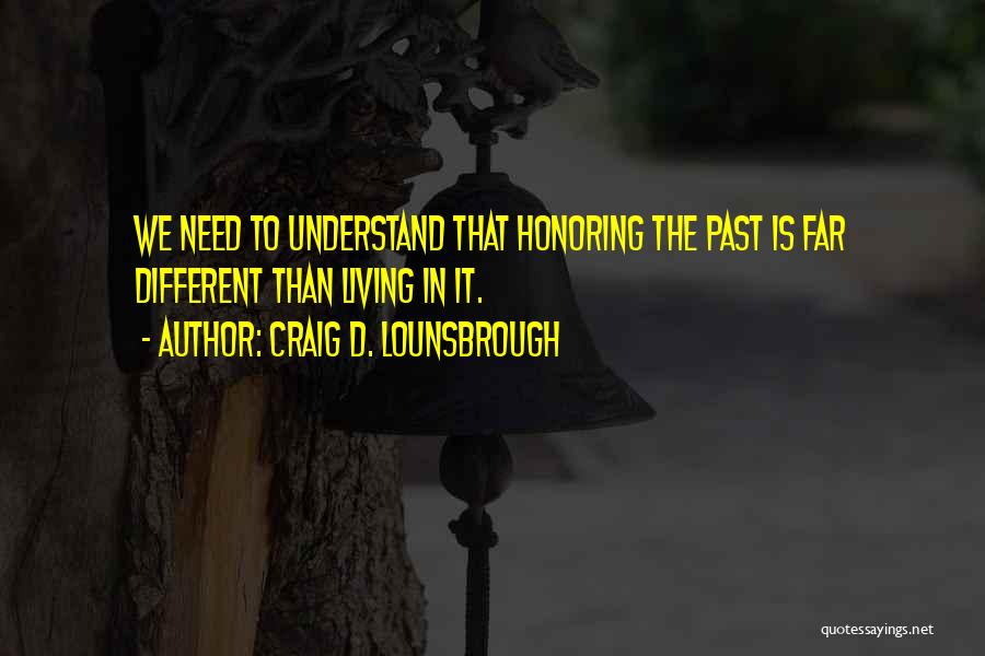 Honoring The Past Quotes By Craig D. Lounsbrough