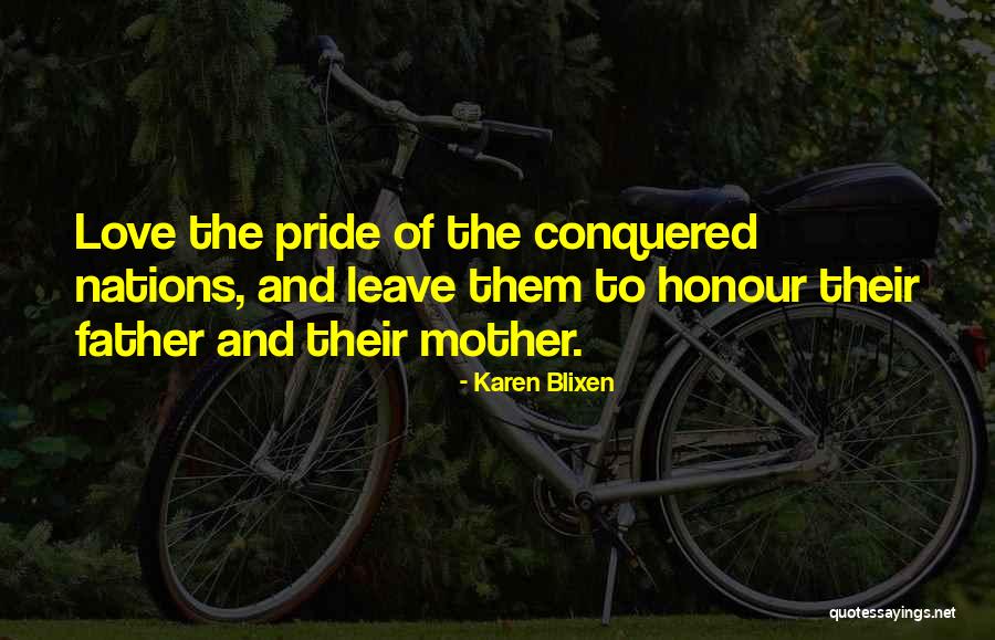 Honour Your Mother And Father Quotes By Karen Blixen Honour Your Mother And Father Quotes By Karen Blixen