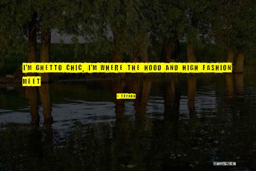 Hood Ghetto Quotes By Teyana Hood Ghetto Quotes By Teyana