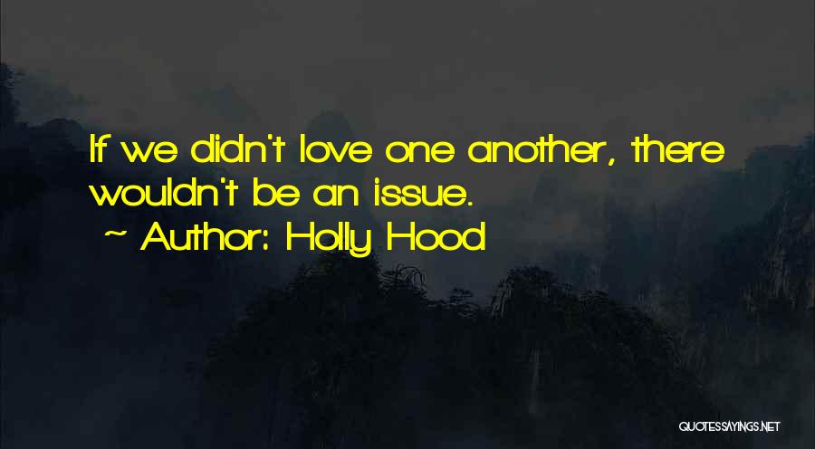 Hood Love Quotes By Holly Hood