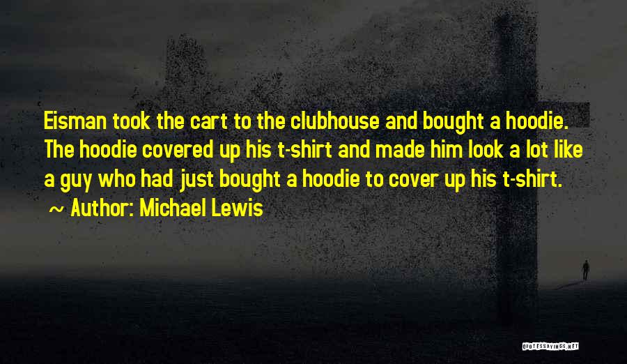 Hoodie Quotes By Michael Lewis