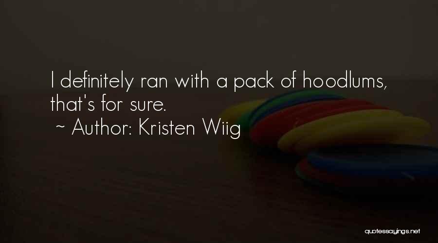 Hoodlums Quotes By Kristen Wiig