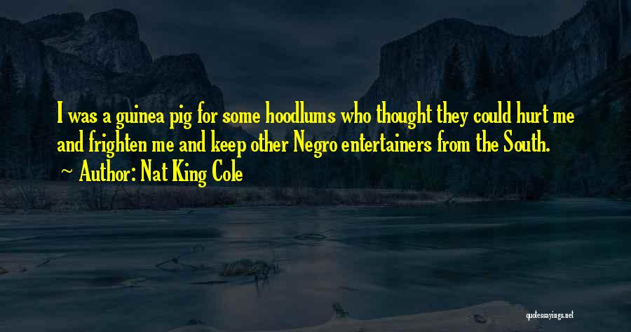 Hoodlums Quotes By Nat King Cole