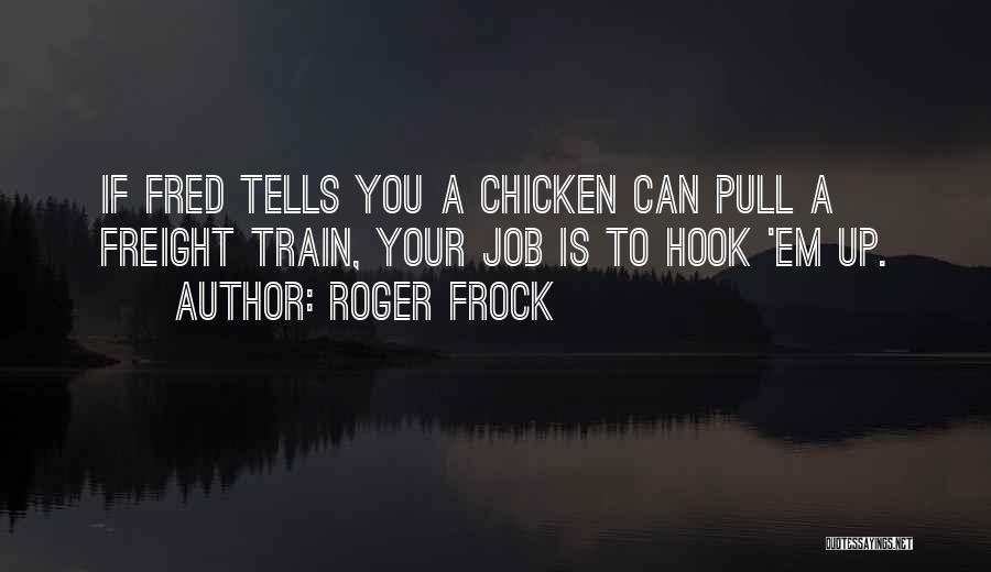 Hook Em Quotes By Roger Frock