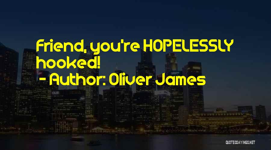 Hooked Love Quotes By Oliver James