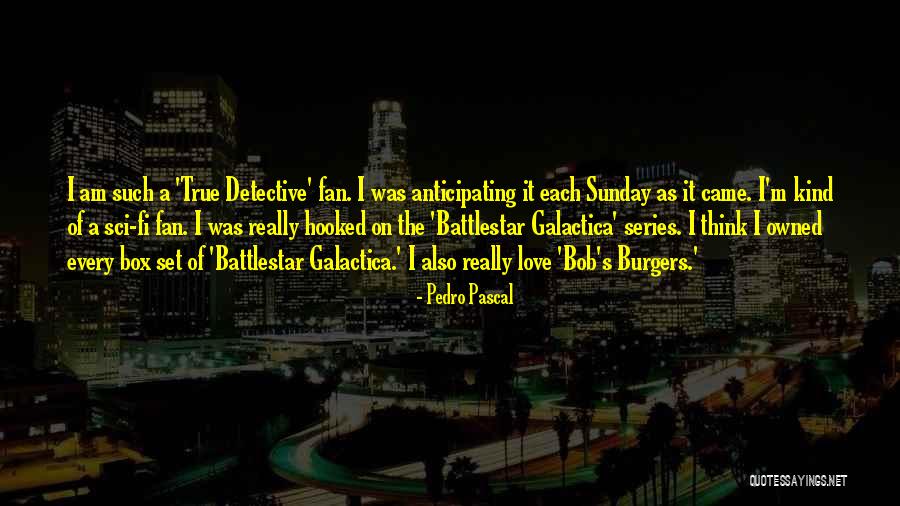 Hooked Love Quotes By Pedro Pascal Hooked Love Quotes By Pedro Pascal