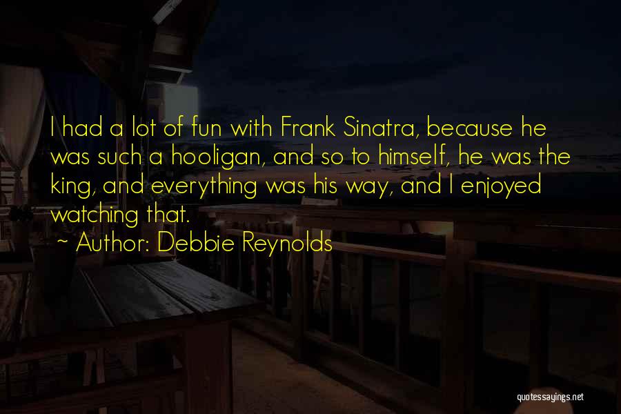 Hooligan Quotes By Debbie Reynolds