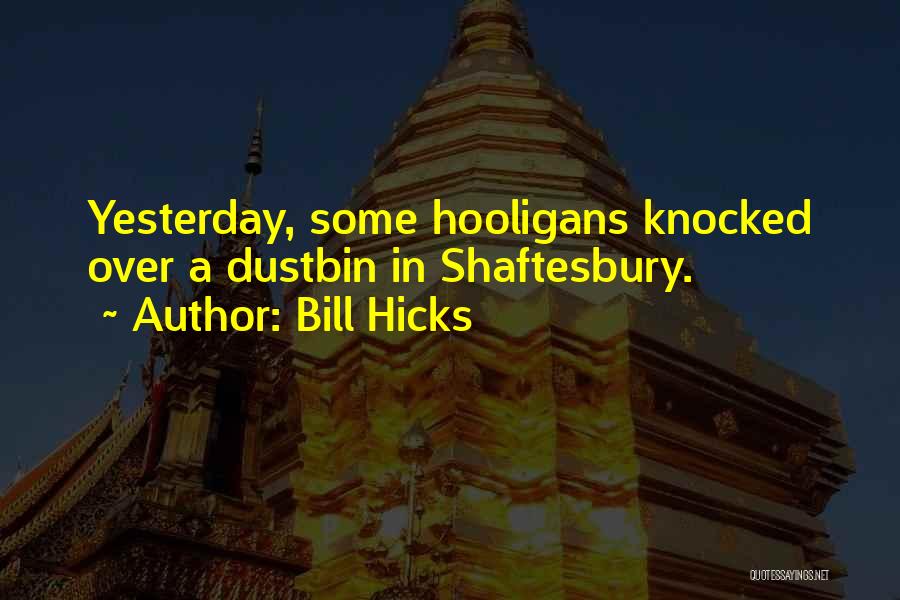 Hooligans Quotes By Bill Hicks