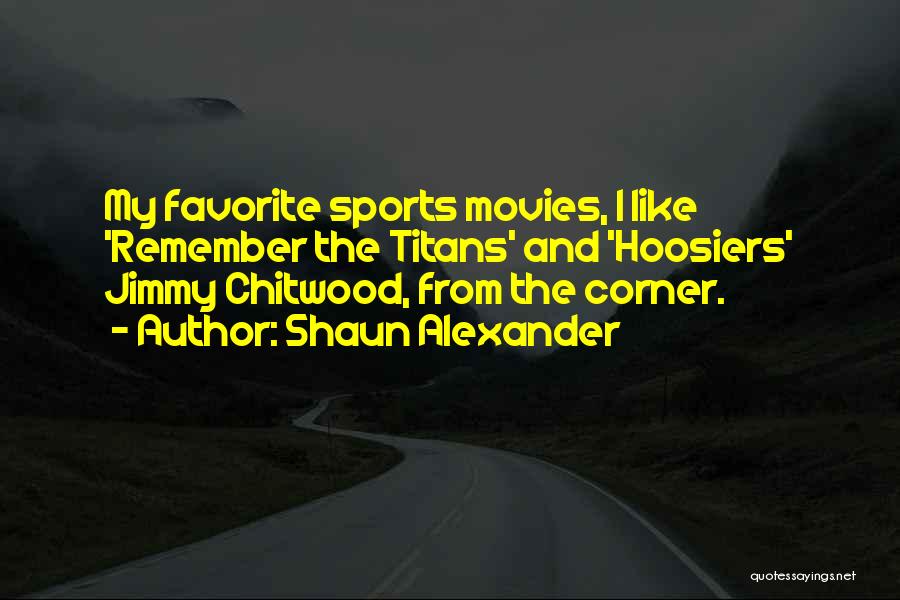 Hoosiers Quotes By Shaun Alexander