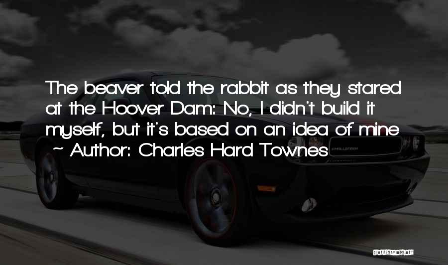 Hoover Dam Quotes By Charles Hard Townes