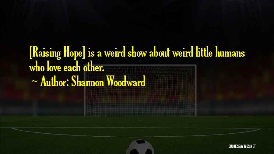 Hope About Love Quotes By Shannon Woodward