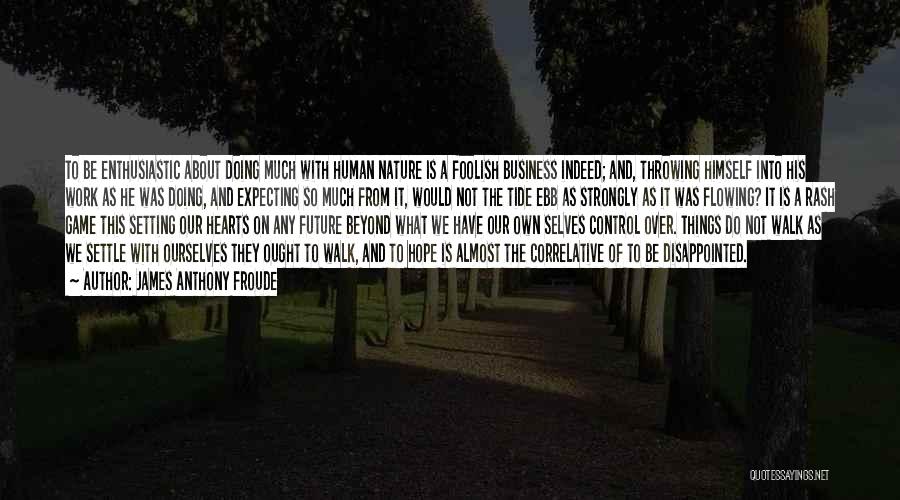 Hope About The Future Quotes By James Anthony Froude Hope About The Future Quotes By James Anthony Froude