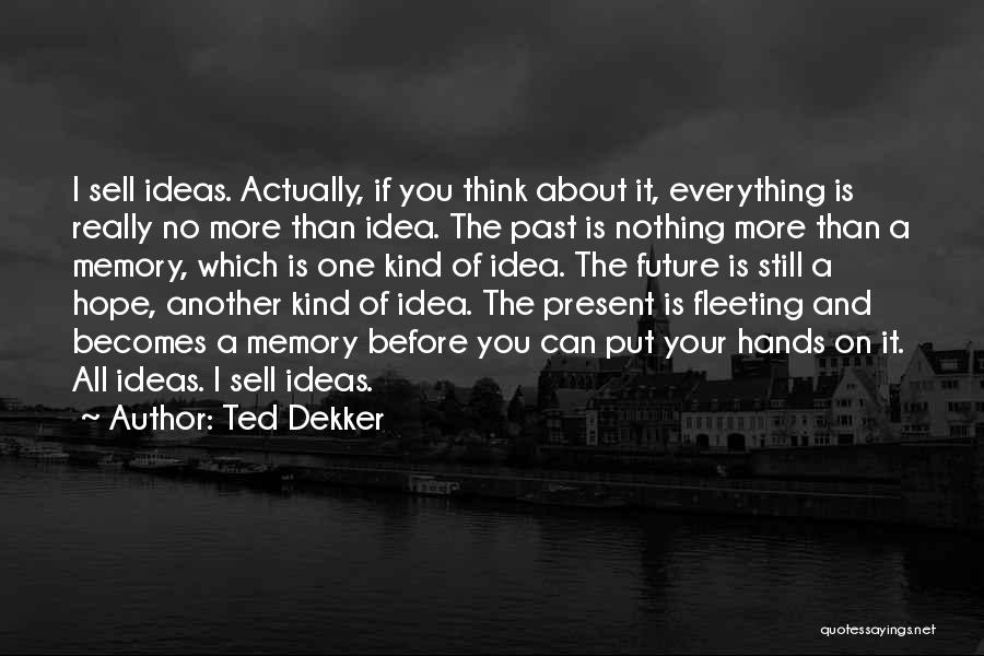 Hope About The Future Quotes By Ted Dekker Hope About The Future Quotes By Ted Dekker