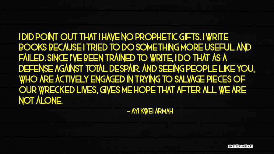 Hope After Despair Quotes By Ayi Kwei Armah Hope After Despair Quotes By Ayi Kwei Armah