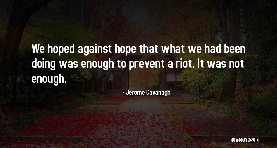 Hope Against Hope Quotes By Jerome Cavanagh