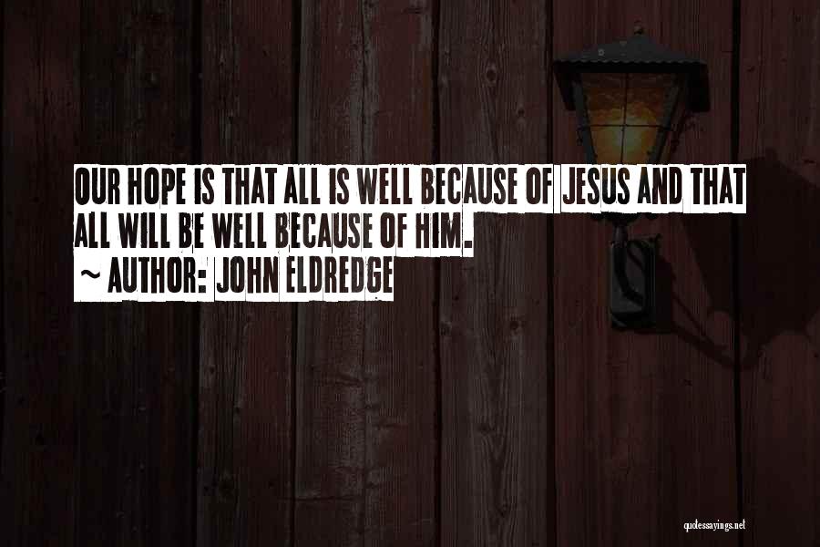 Hope All Well Quotes By John Eldredge