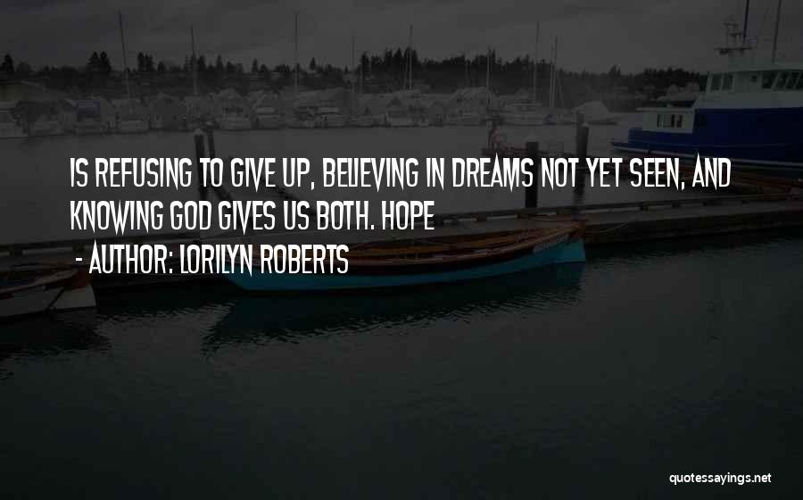 Hope And Believing Quotes By Lorilyn Roberts