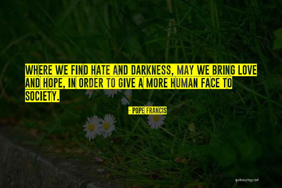 Hope And Darkness Quotes By Pope Francis Hope And Darkness Quotes By Pope Francis