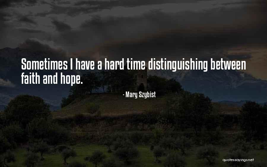 Hope And Faith Quotes By Mary Szybist Hope And Faith Quotes By Mary Szybist